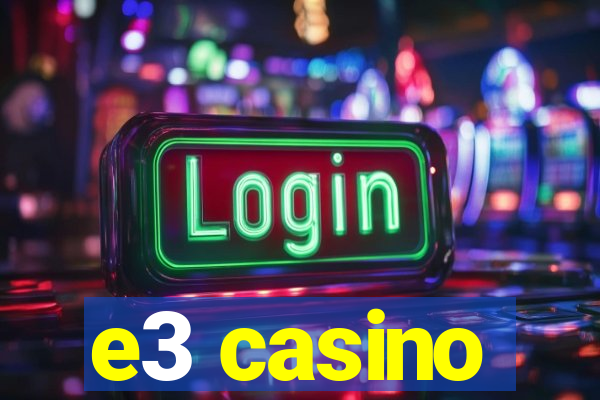 e3 casino